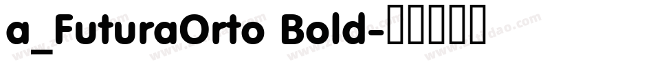a_FuturaOrto Bold字体转换